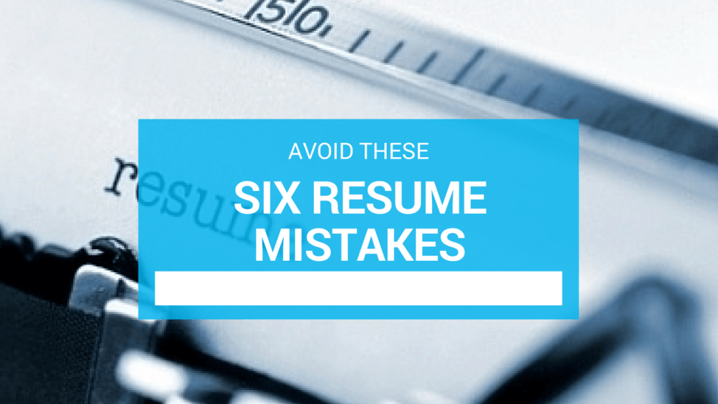 avoid these six resume mistakes