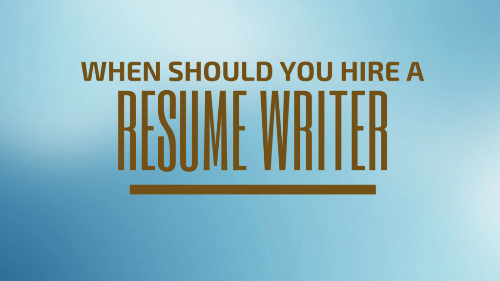 When should you hire a resume writer